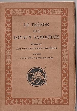 Seller image for LE TRESOR DES LOYAUX SAMOURAIS - HISTOIRE DES QUARANTE SEPT RO-NINNS d'aprs les anciens textes du Japon for sale by Librairie Franoise Causse