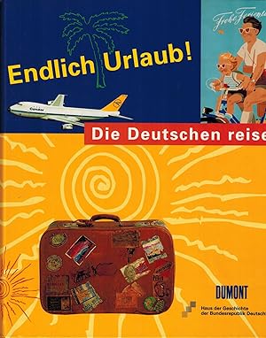 Image du vendeur pour Endlich Urlaub! Die Deutschen reisen. mis en vente par Antiquariat Kastanienhof
