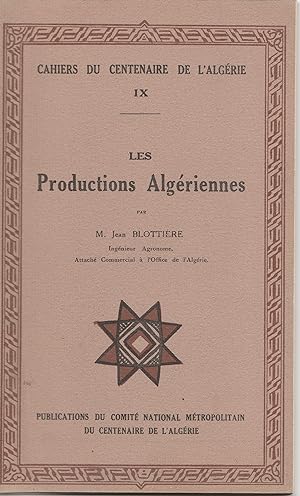 Les productions algériennes. Cahiers du Centenaire de l'Algérie IX