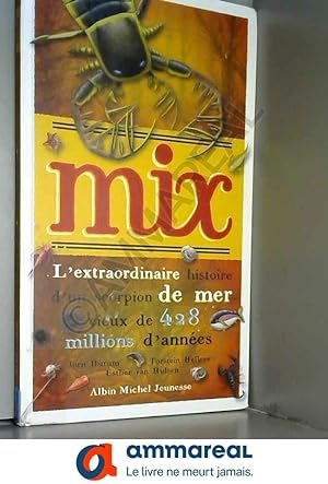 Seller image for Mix, l'extraordinaire histoire d'un scorpion de mer vieux de 428 millions d'annes for sale by Ammareal