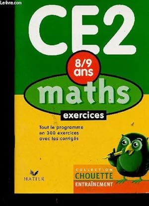 Image du vendeur pour Maths CE2 (8/9 ans) : exercices. Tout le programme en 300 exercices avec les corrigs (Collection "Chouette entranement") mis en vente par Le-Livre