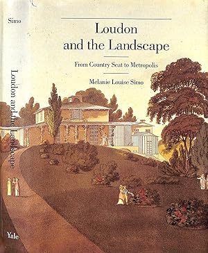 Loudon And The Landscape From Country Seat To Metropolis, 1783-1843