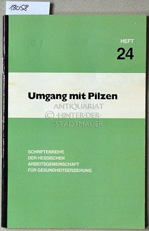 Umgang mit Pilzen. [= Schriftenreihe der Hessischen Arbeitsgemeinschaft für Gesundheitserziehung,...