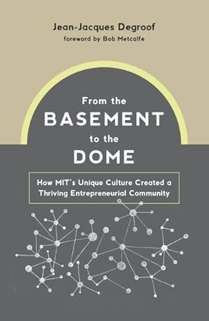 Seller image for From the Basement to the Dome : How MIT's Unique Culture Created a Thriving Entrepreneurial Community for sale by GreatBookPricesUK