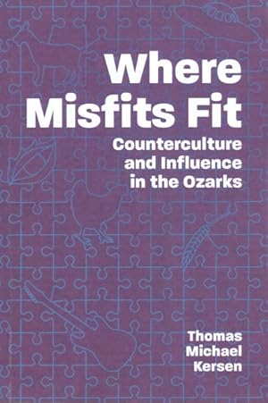 Immagine del venditore per Where Misfits Fit : Counterculture and Influence in the Ozarks venduto da GreatBookPrices