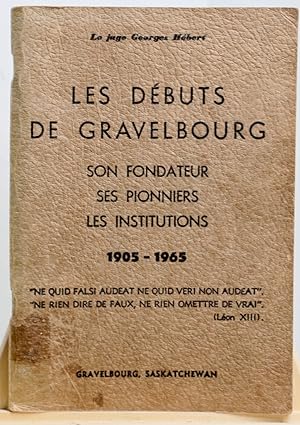 Les débuts de Gravelbourg, son fondateur, ses pionniers, les institutions, 1905-1965