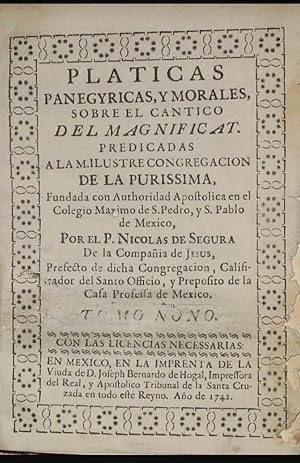 Platicas Panegyricas, y Morales, sobre el Cantico del Magnificat. Predicadas a la M. Ilustre Cong...