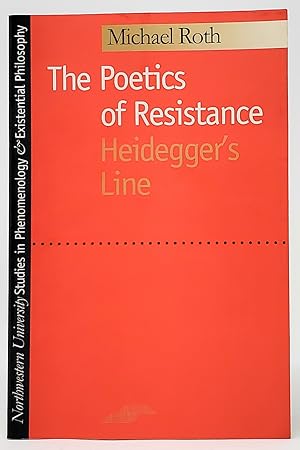 The Poetics of Resistance: Heidegger's Line (Studies in Phenomenology and Existential Philosophy)