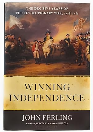 Winning Independence: The Decisive Years of the Revolutionary War, 1778-1781 [SIGNED FIRST EDITION]