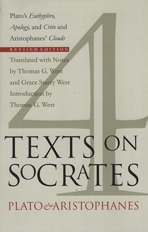 Imagen del vendedor de Four Texts on Socrates. Plato's Euthyphro, Apology, and Crito and Aristophanes' Clouds. Translated with Notes by Thomas G. West and Grace Starry West. a la venta por Fundus-Online GbR Borkert Schwarz Zerfa