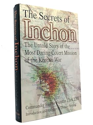 THE SECRETS OF INCHON The Untold Story of the Most Daring Covert Mission of the Korean War