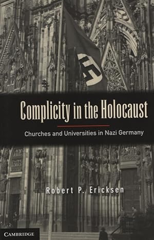 Immagine del venditore per Complicity in the Holocaust. Churches and Universities in Nazi Germany. venduto da Fundus-Online GbR Borkert Schwarz Zerfa