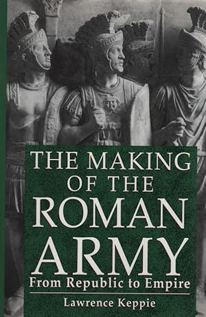 Bild des Verkufers fr The Making of the Roman Army. From Republic to Empire. zum Verkauf von Fundus-Online GbR Borkert Schwarz Zerfa