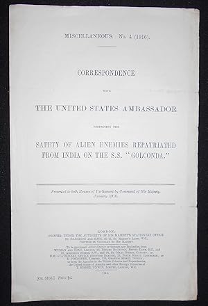 Seller image for Correspondence with the United States Ambassador Respecting the Safety of Alien Enemies Repatriated from India on the S.S. "Golconda"; Presented to both Houses of Parliament by Command of His Majesty, January 1916 for sale by Classic Books and Ephemera, IOBA