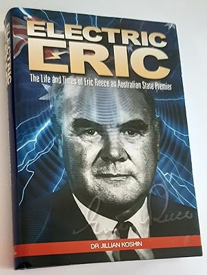ELECTRIC ERIC: The Life and Times of Eric Reece an Australian State Premier (Signed by Author)