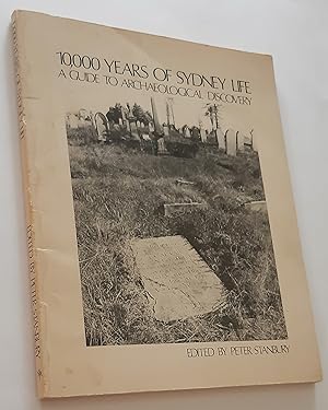 10,000 YEARS OF SYDNEY LIFE: A Guide to Archaeological Discovery