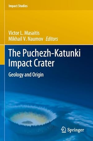 Imagen del vendedor de The Puchezh-Katunki Impact Crater : Geology and Origin a la venta por AHA-BUCH GmbH