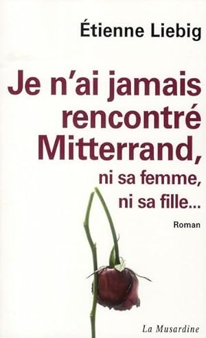 Image du vendeur pour Je n'ai jamais rencontr Mitterrand, ni sa femme, ni sa fille mis en vente par Chapitre.com : livres et presse ancienne