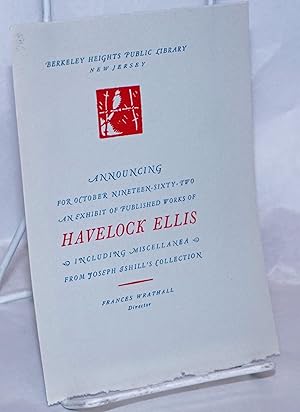 Announcing for October Nineteen-Sixty-Two, an exhibit of published works of Havelock Ellis, inclu...