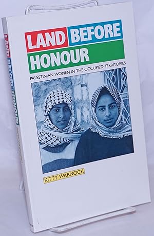 Land Before Honour: Palestinian Women in the Occupied Territories