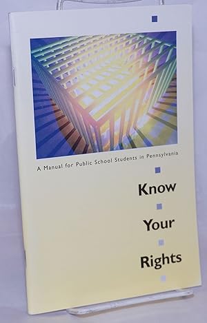Seller image for Know Your Rights: a manual for Public School Students in Pennsylvania for sale by Bolerium Books Inc.