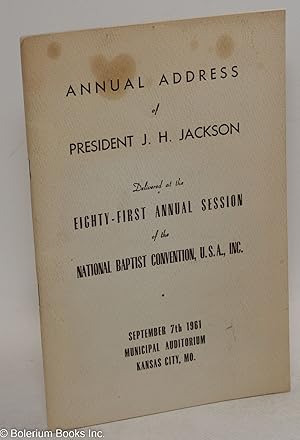 Annual address of President J. H. Jackson delivered at the eighty-first annual session of the Nat...