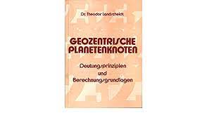 Geozentrische Planetenknoten : Deutungsprinzipien u. Berechnungsgrundlagen.