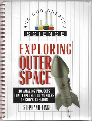 Imagen del vendedor de Exploring Outer Space: 30 Amazing Projects That Explore the Wonders of God's Creation (And God Created Science) a la venta por First Class Used Books