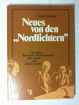 Neues von den "Nordlichtern" : zuweilen lästerhafte Bemerkungen über grosse u. kleine Leute.