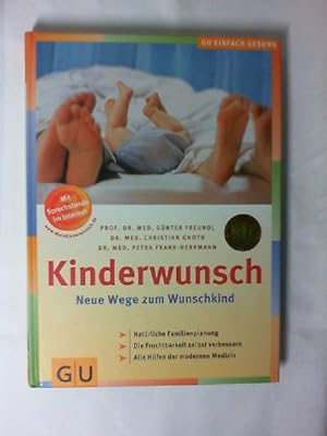 Seller image for Kinderwunsch : neue Wege zum Wunschkind ; [natrliche Familienplanung ; die Fruchtbarkeit selbst verbessern ; alle Hilfen der modernen Medizin ; mit Sprechstunde im Internet: www.meinKinderwunsch.de]. Gnter Freundl ; Christian Gnoth ; Petra Frank-Herrmann / GU einfach gesund for sale by Buecherhof