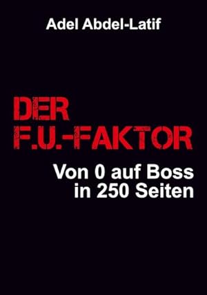 Image du vendeur pour DER F.U.-FAKTOR : Von 0 auf Boss in 250 Seiten mis en vente par AHA-BUCH GmbH