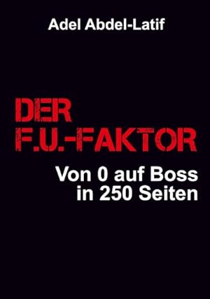 Image du vendeur pour DER F.U.-FAKTOR : Von 0 auf Boss in 250 Seiten mis en vente par AHA-BUCH GmbH
