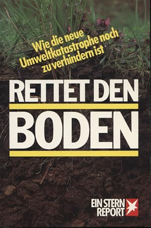 Seller image for Rettet den Boden : wie d. Umweltkatastrophe noch zu verhindern ist. Peter Mayer u. Michael Seufert (verantw.). Autoren: Heinz-Christian Frnd . / Ein Stern-Report for sale by Versandantiquariat Ottomar Khler