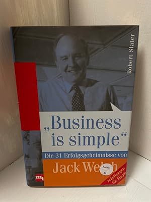 Seller image for Business is simple. Die 31 Erfolgsgeheimnisse von Jack Welch Die 31 Erfolgsgeheimnisse von Jack Welch for sale by Antiquariat Jochen Mohr -Books and Mohr-