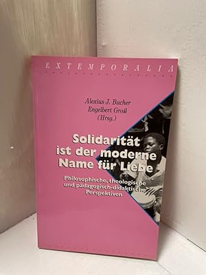 Bild des Verkufers fr Solidaritt ist der moderne Name fr Liebe: Philosophische, Theologische und Pdagogisch-Didaktische Perspektiven (Extemporalia) Philosophische, Theologische und Pdagogisch-Didaktische Perspektiven zum Verkauf von Antiquariat Jochen Mohr -Books and Mohr-