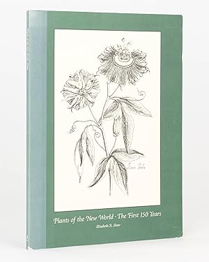 Plants of the New World. The First 150 Years. An Exhibition of some Books which made known the Ne...