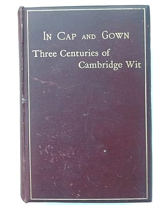 In Cap and Gown: Three Centuries of Cambridge Wit.