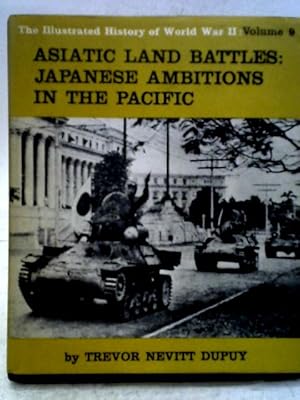 Bild des Verkufers fr The Illustrated History of World War II: Vol. 9: Asiatic Land Battle: Japanese Ambitions in the Pacific. zum Verkauf von World of Rare Books