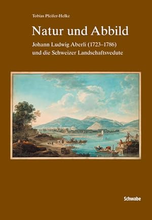 Seller image for Natur und Abbild: Johann Ludwig Aberli und die Schweizr Landschaftsverdute. for sale by Wissenschaftl. Antiquariat Th. Haker e.K