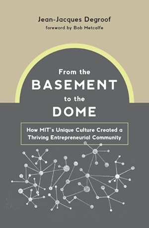Seller image for From the Basement to the Dome : How MIT's Unique Culture Created a Thriving Entrepreneurial Community for sale by GreatBookPrices