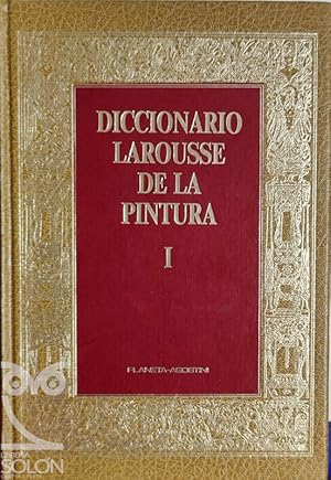 Diccionario Larousse de la Pintura. Volumen I (A-FRIE)