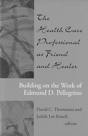 Bild des Verkufers fr Health Care Professional As Friend and Healer : Building on the Work of Edmund D. Pellegrino zum Verkauf von GreatBookPrices