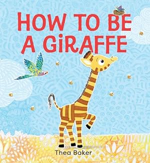 Image du vendeur pour How to Be a Giraffe : A Story of Belonging, Resilience, and Embracing Our Unique Qualities mis en vente par GreatBookPrices