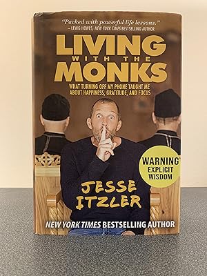 Seller image for Living With the Monks: What Turning Off My Phone Taught Me About Happiness, Gratitude, and Focus [FIRST EDITION, FIRST PRINTING] for sale by Vero Beach Books