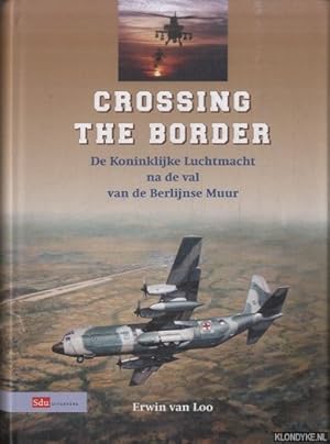 Bild des Verkufers fr Crossing The Border. De Koninklijke Luchtmacht na de val van de Berlijnse Muur zum Verkauf von Klondyke