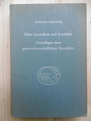 Über Gesundheit und Krankheit. Grundlagen einer geisteswissenschaftlichen Sinneslehre. (Achtzehn ...
