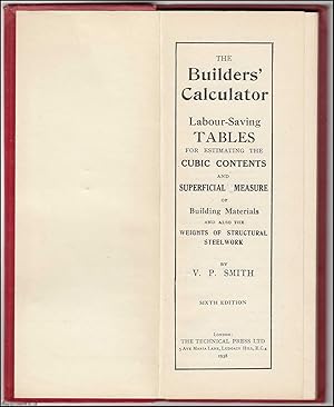 The Builders' Calculator. Labour-Saving Tables for Estimating the Cubic Contents and Superficial ...