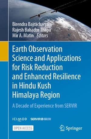 Seller image for Earth Observation Science and Applications for Risk Reduction and Enhanced Resilience in Hindu Kush Himalaya Region : A Decade of Experience from Servir for sale by GreatBookPrices