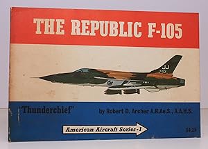 Imagen del vendedor de The Republic F-105 Thunderchief. The Story of Republic's Mach 2 Strike Fighter in Peace and at War. Art Work by Dave Beigle. BRIGHT, CLEAN COPY a la venta por Island Books