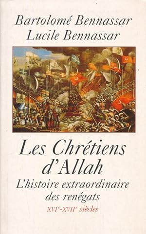 Imagen del vendedor de Les Chrtiens d'Allah. L'histoire extraodinaire des rengats. XVIe-XVIIe sicles a la venta por LIBRAIRIE GIL-ARTGIL SARL